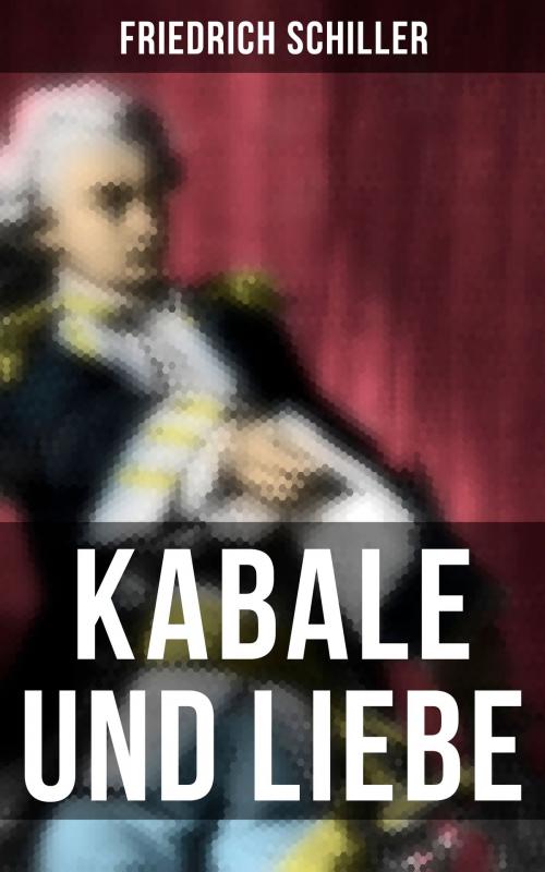 Cover of the book Kabale und Liebe by Friedrich Schiller, Musaicum Books