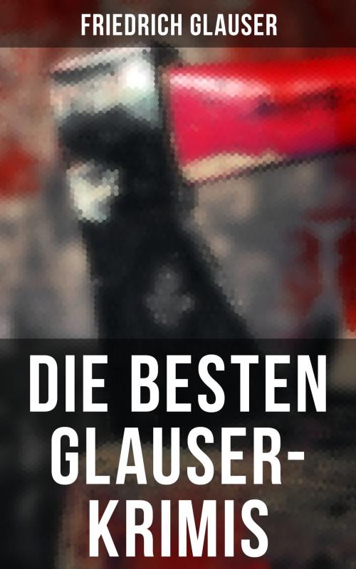 Cover of the book Die Besten Glauser-Krimis by Friedrich Glauser, Musaicum Books