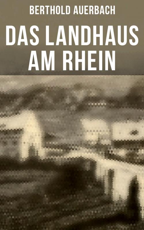 Cover of the book Das Landhaus am Rhein by Berthold Auerbach, Musaicum Books