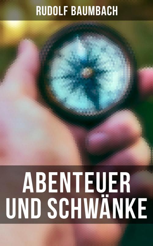 Cover of the book Abenteuer und Schwänke by Rudolf Baumbach, Musaicum Books