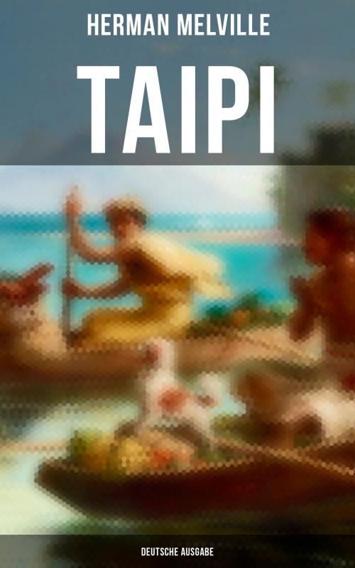 Cover of the book Taipi (Deutsche Ausgabe) by Herman Melville, Musaicum Books
