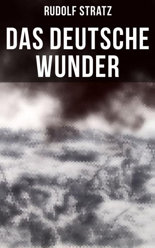 Cover of the book Das deutsche Wunder by Rudolf Stratz, Musaicum Books