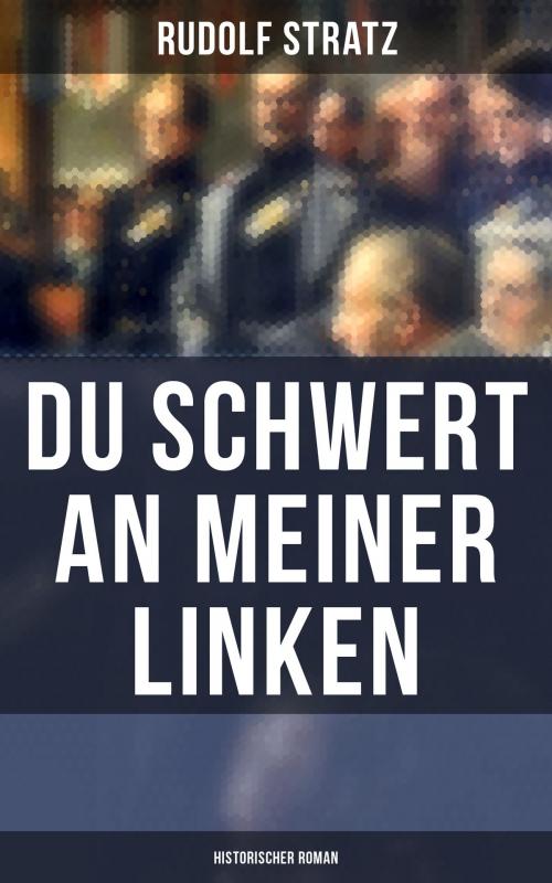 Cover of the book Du Schwert an meiner Linken: Historischer Roman by Rudolf Stratz, Musaicum Books