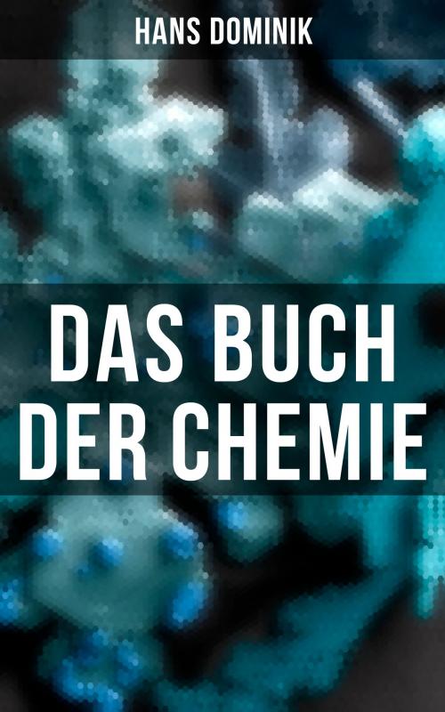 Cover of the book Das Buch der Chemie by Hans Dominik, Musaicum Books