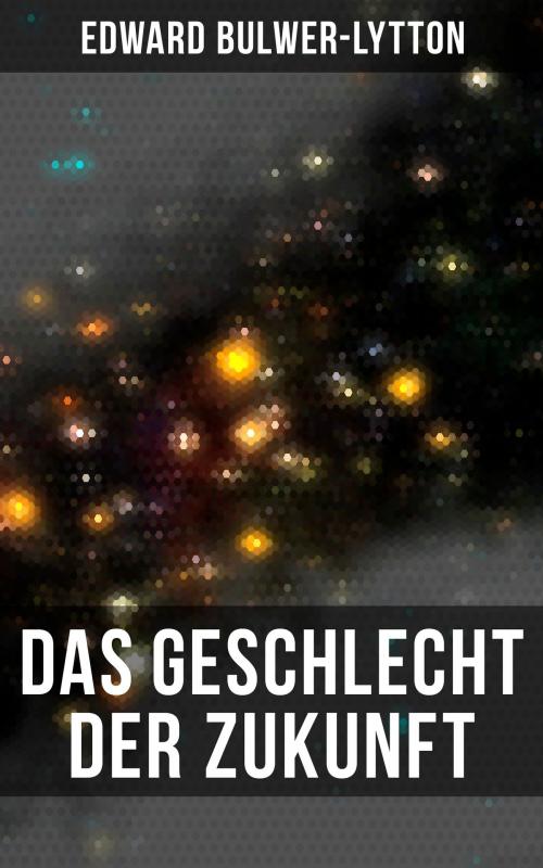 Cover of the book Das Geschlecht der Zukunft by Edward Bulwer-Lytton, Musaicum Books