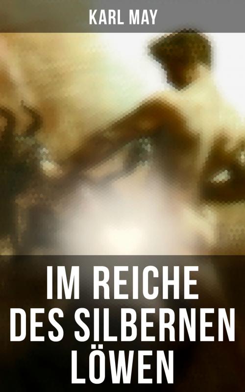 Cover of the book Im Reiche des silbernen Löwen by Karl May, Musaicum Books
