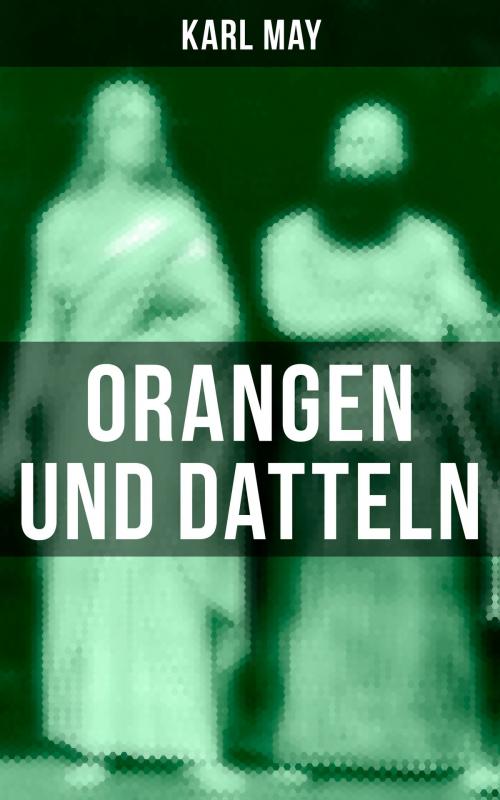 Cover of the book Orangen und Datteln by Karl May, Musaicum Books