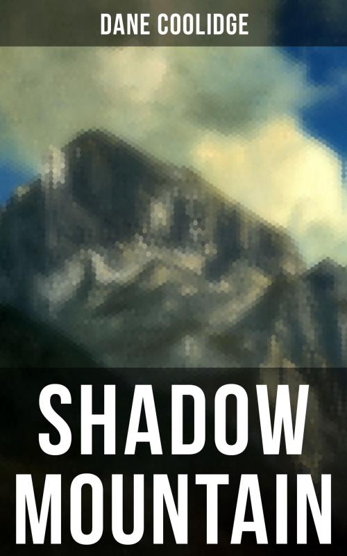 Cover of the book Shadow Mountain by Dane Coolidge, Musaicum Books