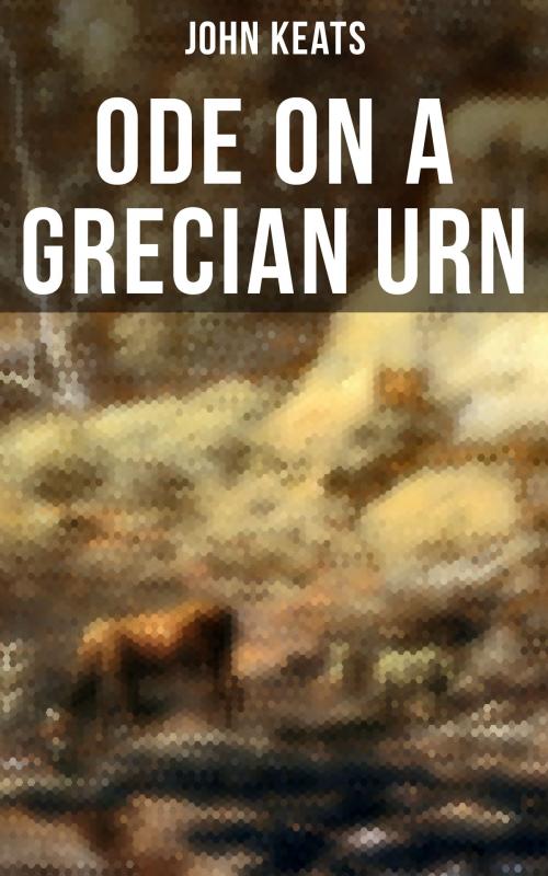 Cover of the book Ode on a Grecian Urn by John Keats, Musaicum Books