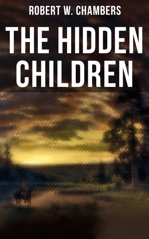 Cover of the book The Hidden Children by Robert W. Chambers, Musaicum Books