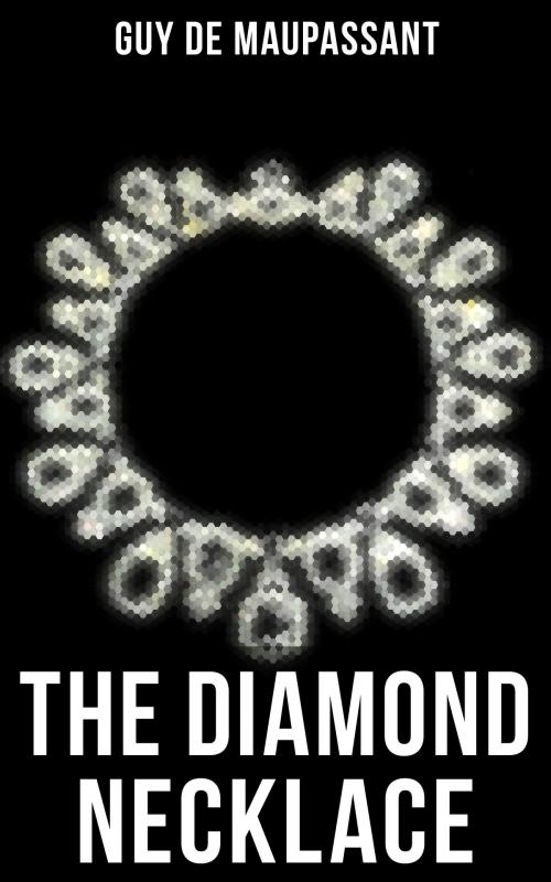 Cover of the book The Diamond Necklace by Guy de Maupassant, Musaicum Books