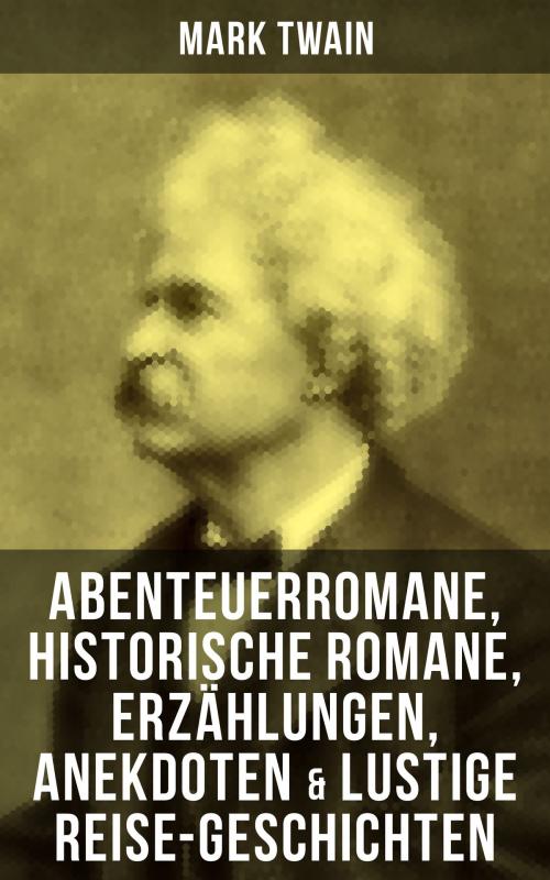 Cover of the book Mark Twain: Abenteuerromane, Historische Romane, Erzählungen, Anekdoten & Lustige Reise-Geschichten by Mark Twain, Musaicum Books