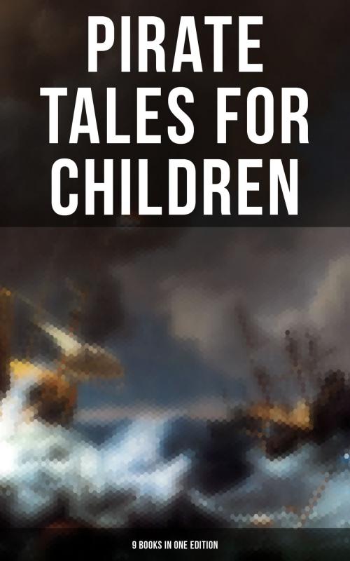 Cover of the book Pirate Tales for Children (9 Books in One Edition) by R. M. Ballantyne, Edgar Allan Poe, L. Frank Baum, Arthur Conan Doyle, Robert Louis Stevenson, Charles Dickens, Daniel Defoe, J. M. Barrie, Musaicum Books