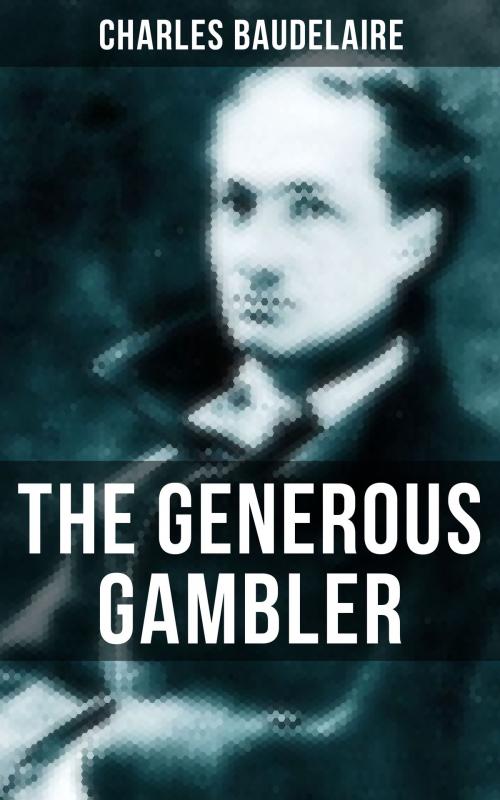 Cover of the book THE GENEROUS GAMBLER by Charles Baudelaire, Musaicum Books
