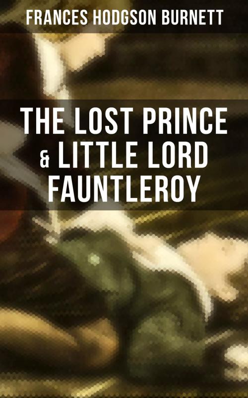 Cover of the book The Lost Prince & Little Lord Fauntleroy by Frances Hodgson Burnett, Musaicum Books