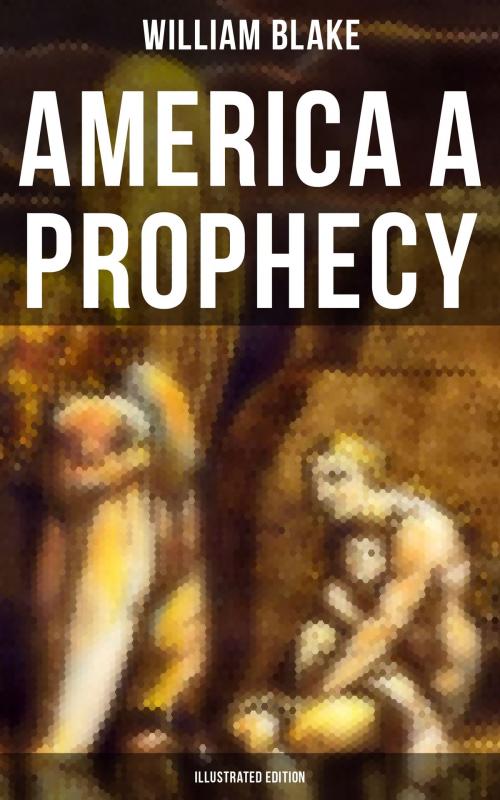 Cover of the book AMERICA A PROPHECY (Illustrated Edition) by William Blake, Musaicum Books