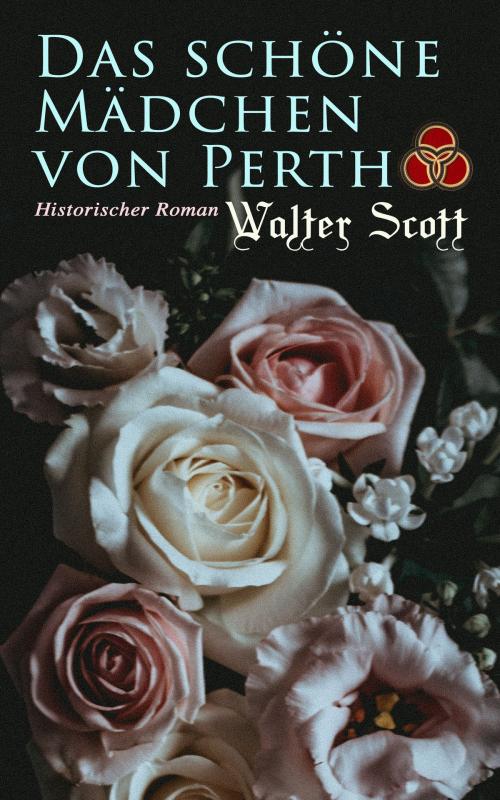 Cover of the book Das schöne Mädchen von Perth: Historischer Roman by Walter Scott, e-artnow