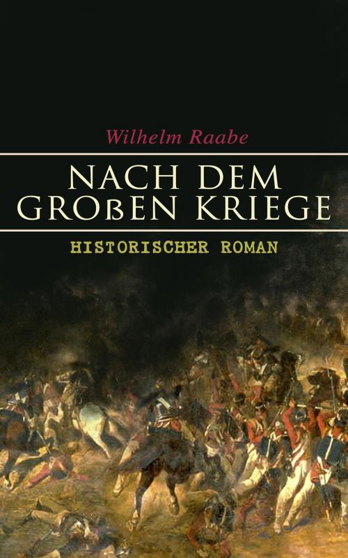 Cover of the book Nach dem Großen Kriege: Historischer Roman by Wilhelm Raabe, e-artnow
