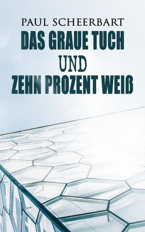 Cover of the book Das graue Tuch und zehn Prozent Weiß by Paul Scheerbart, e-artnow