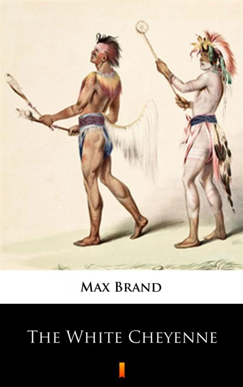 Cover of the book The White Cheyenne by Max Brand, Ktoczyta.pl