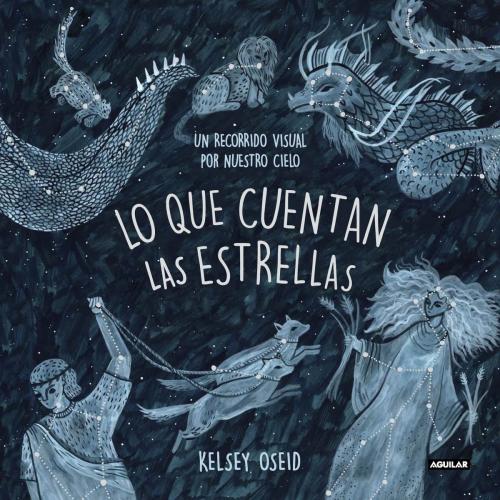 Cover of the book Lo que cuentan las estrellas by Kelsey Oseid, Penguin Random House Grupo Editorial España