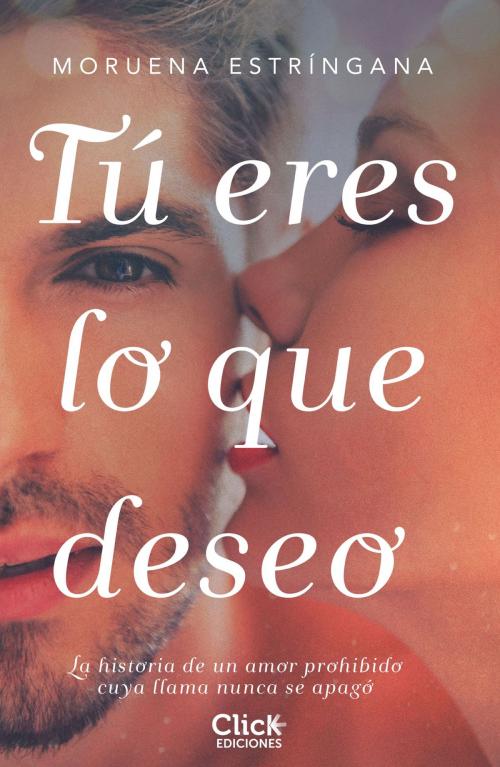 Cover of the book Tú eres lo que deseo by Moruena Estríngana, Grupo Planeta
