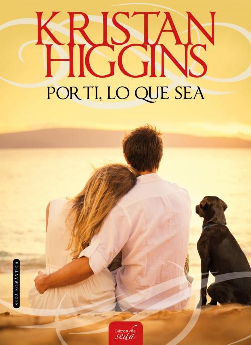 Cover of the book POR TI, LO QUE SEA by Kristan Higgins, LIBROS DE SEDA