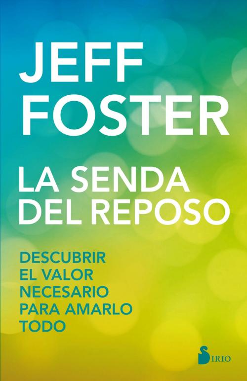 Cover of the book La senda del reposo by Jeff Foster, Editorial Sirio