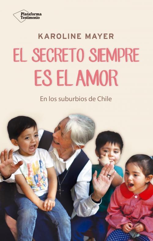Cover of the book El secreto siempre es el amor by Karoline Mayer, Plataforma