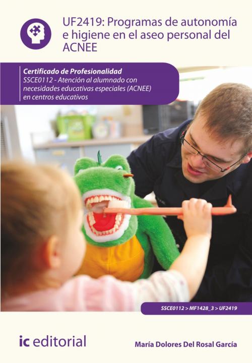 Cover of the book Programas de autonomía e higiene en el aseo personal del ACNEE. SSCE0112 by María Dolores Del Rosal García, IC Editorial