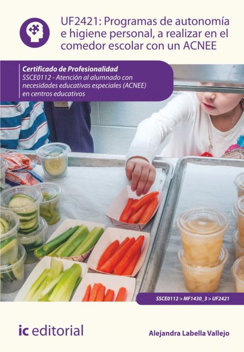 Cover of the book Programas de autonomía e higiene personal, a realizar en el comedor escolar con un ACNEE. SSCE0112 by Alejandra Labella Vallejo, IC Editorial