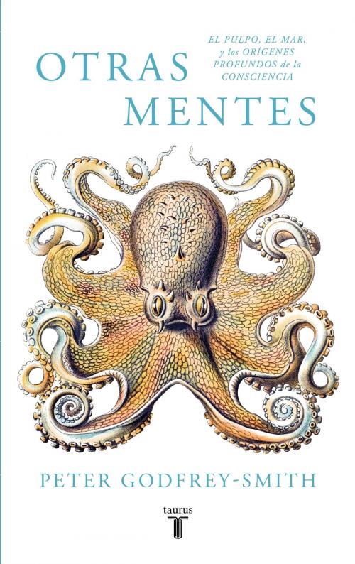 Cover of the book Otras mentes. El pulpo, el mar y los orígenes profundos de la consciencia by Peter Godfrey-Smith, Penguin Random House Grupo Editorial España