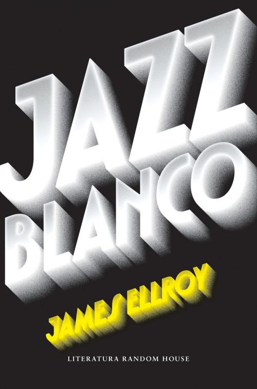 Cover of the book Jazz blanco (Cuarteto de Los Ángeles 4) by James Ellroy, Penguin Random House Grupo Editorial España