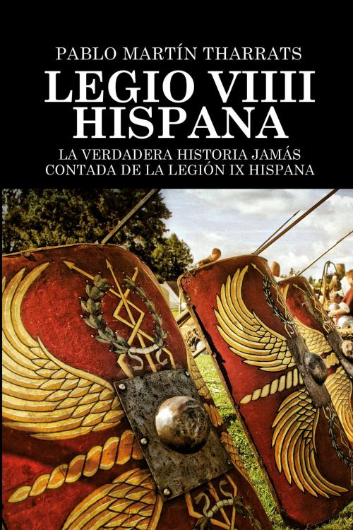 Cover of the book Legio VIIII Hispana by Pablo Martín Tharrats, Editorial Bubok Publishing