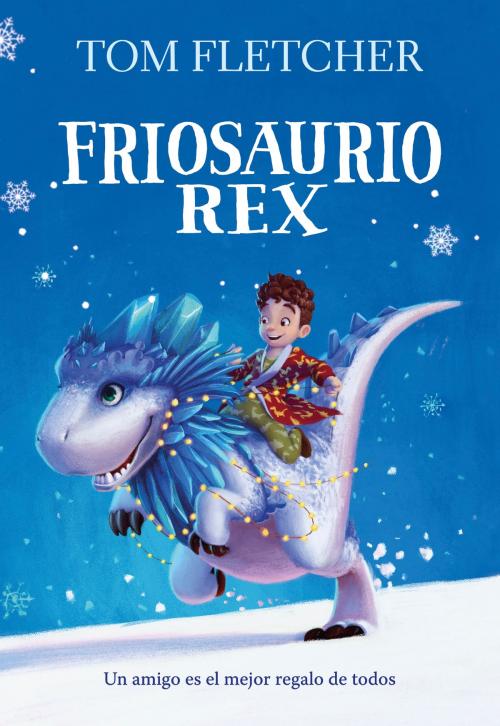Cover of the book Friosaurio Rex by Tom Fletcher, Penguin Random House Grupo Editorial España