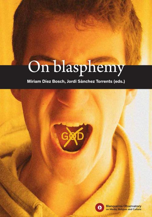 Cover of the book On Blasphemy by Mar Aguilera, Mauro Gatti, Carles Torner, Enric Ordeix, Malena Mangas, Josep Rom, Tim Jensen, Blanquerna School of Communication and International Relations