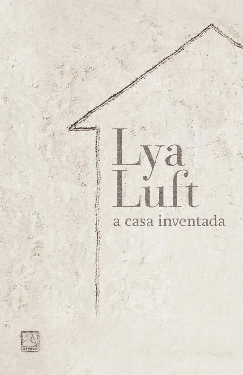 Cover of the book A casa inventada by Lya Luft, Record