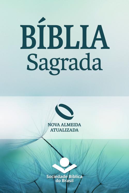 Cover of the book Bíblia Sagrada Nova Almeida Atualizada by Sociedade Bíblica do Brasil, Sociedade Bíblica do Brasil
