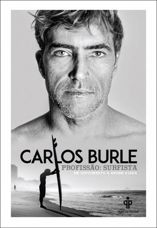 Cover of the book Carlos Burle - Profissão: Surfista by André Viana, Primeira Pessoa