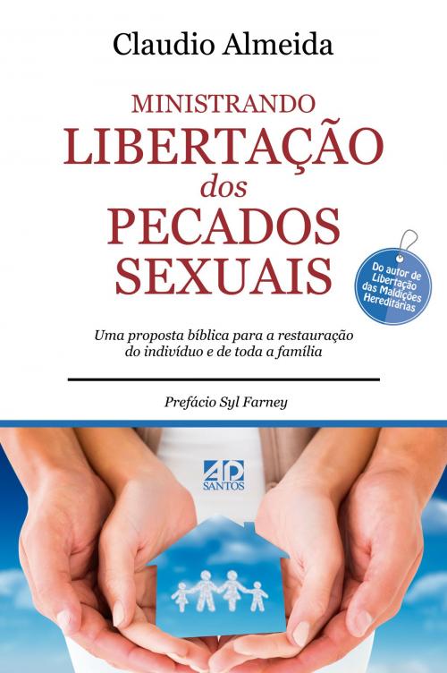 Cover of the book Ministrando Libertação dos Pecados Sexuais by CLAUDIO ALMEIDA, Syl Farney, Rogério Proença, Priscila Laranjeira, Manoel Menezes, André Portes Santos, AD Santos Editora