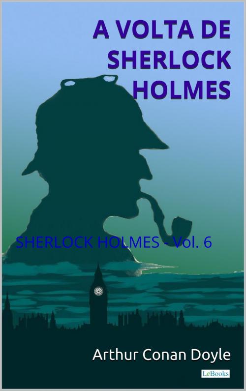 Cover of the book A Volta de Sherlock Holmes - Vol. 6 by Arthur Conan Doyle, Lebooks Editora