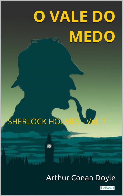 Cover of the book O Vale do Medo - Sherlock Holmes - Vol. 7 by Arthur Conan Doyle, Lebooks Editora