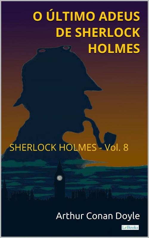 Cover of the book O Último Adeus de Sherlock Holmes - Vol. 8 by Arthur Conan Doyle, Lebooks Editora