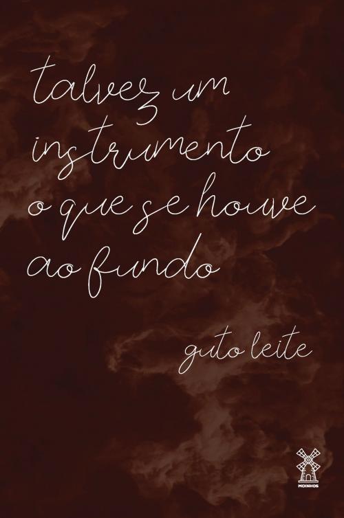 Cover of the book talvez um instrumento o que se houve ao fundo by Guto Leite, Editora Moinhos