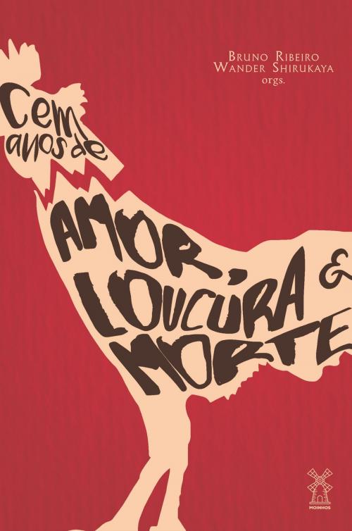 Cover of the book Cem anos de amor, loucura & morte by Bruno Ribeiro, Wander Shirukaya, Editora Moinhos