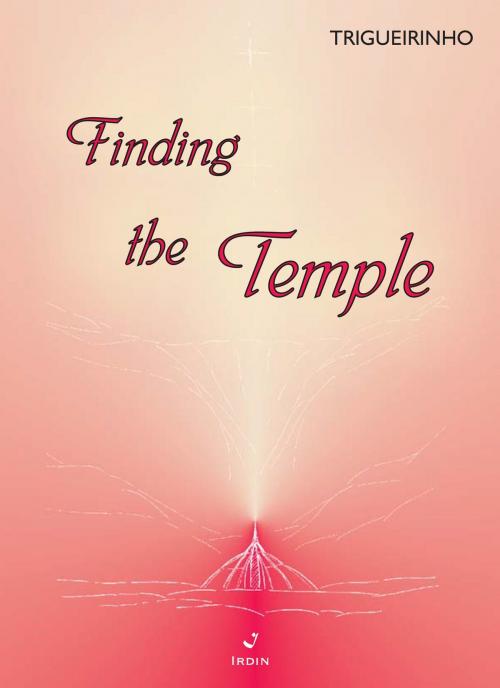 Cover of the book Finding The Temple by José Trigueirinho, Irdin Editora