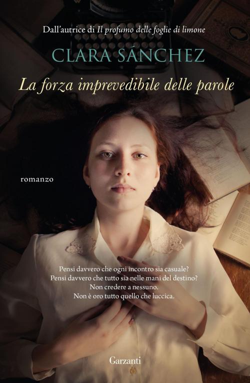 Cover of the book La forza imprevedibile delle parole by Clara Sanchez, Garzanti
