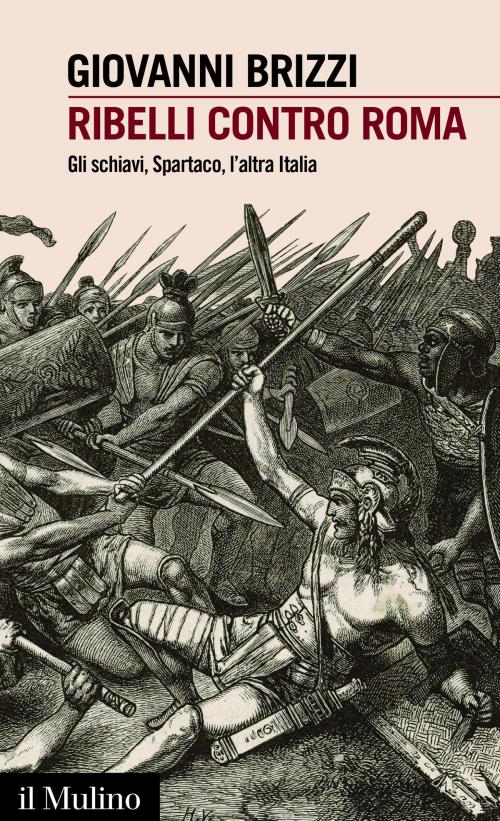 Cover of the book Ribelli contro Roma by Giovanni, Brizzi, Società editrice il Mulino, Spa