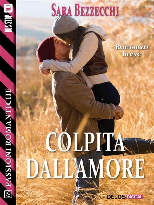 Cover of the book Colpita dall'amore by Sara Bezzecchi, Delos Digital