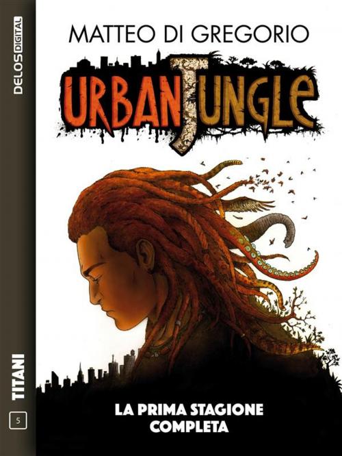 Cover of the book Urban Jungle - La prima stagione completa by Matteo Di Gregorio, Delos Digital